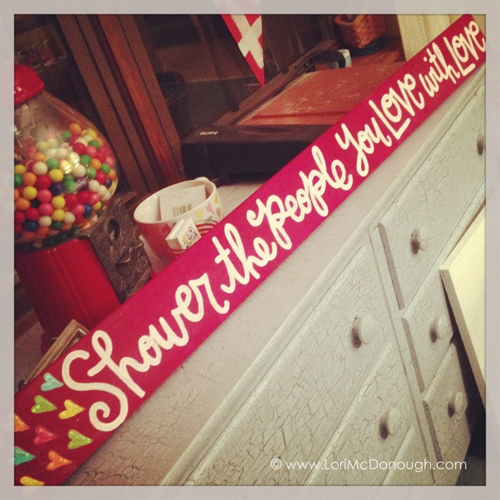 Handpainted wooden sign - Shower the people you Love with Love