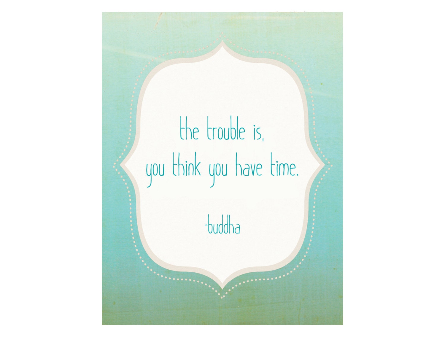 You Think You Have Time - Inspirational Wall Art Print 11x14