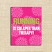 Running is Cheaper than Therapy - Custom 8x10 Fitness Print - Printable Poster