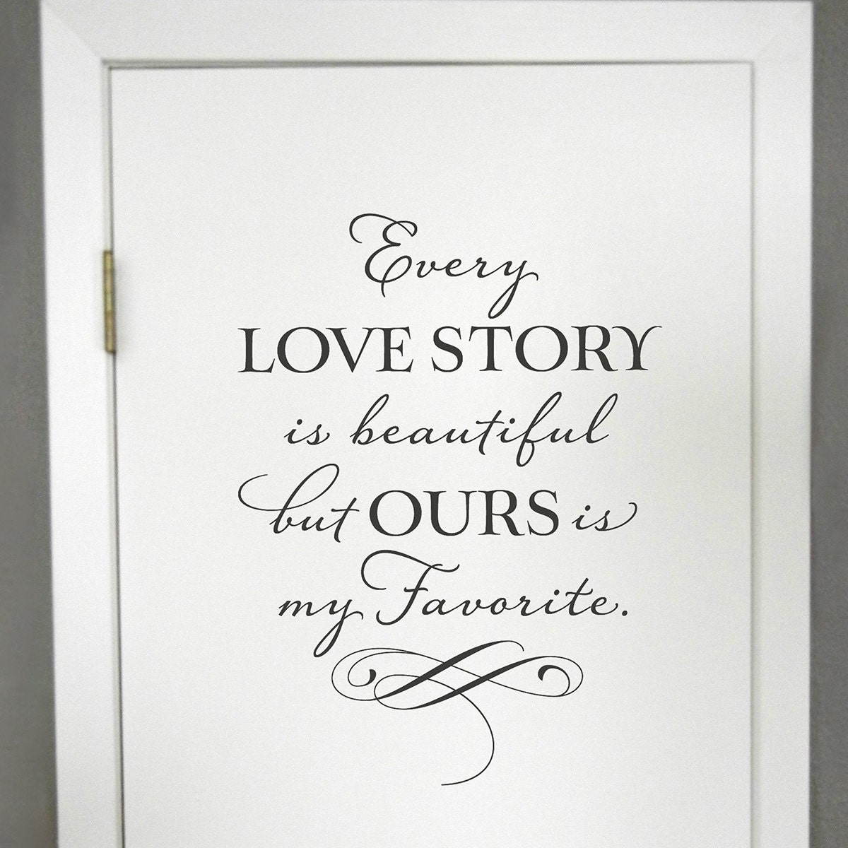 Every love story is beautiful but ours is my favorite - vinyl wall decal design graphic home decor