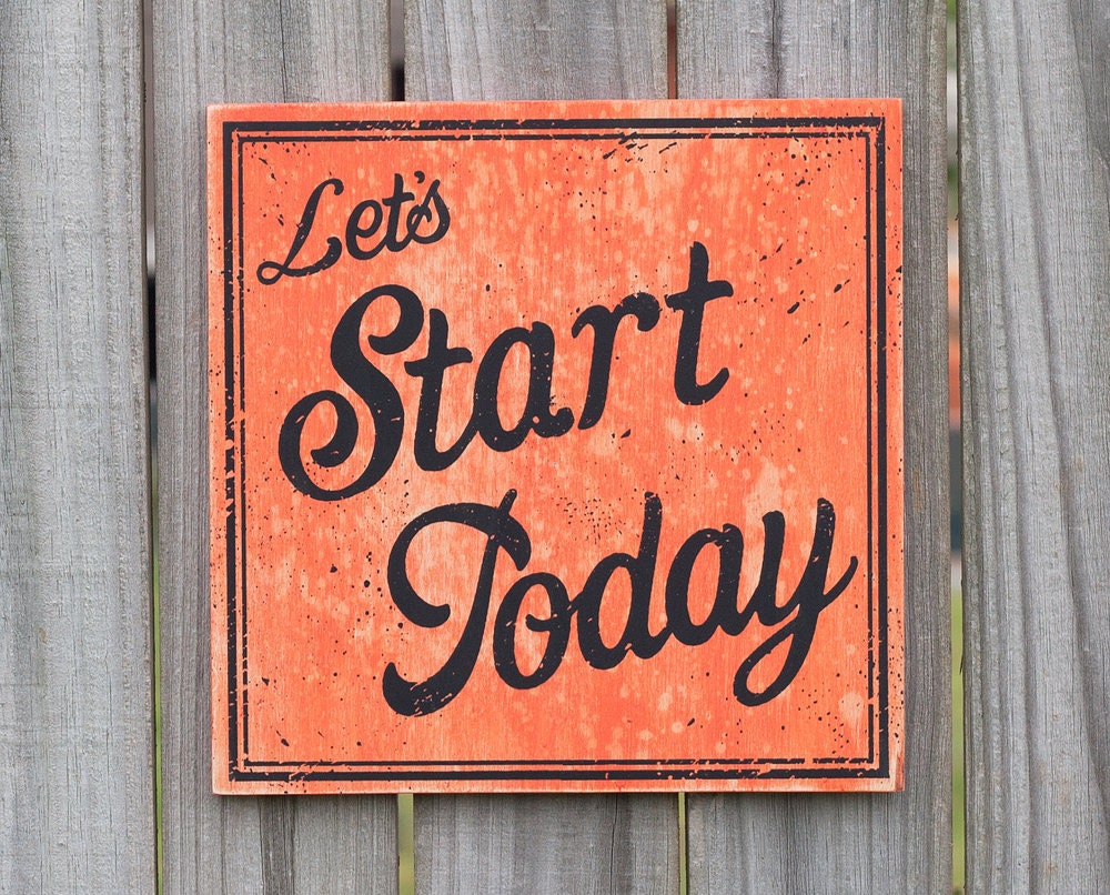 Start Today Wood Screenprint