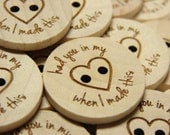 1" Wooden Buttons "had you in my heart when I made this" - Set of  10