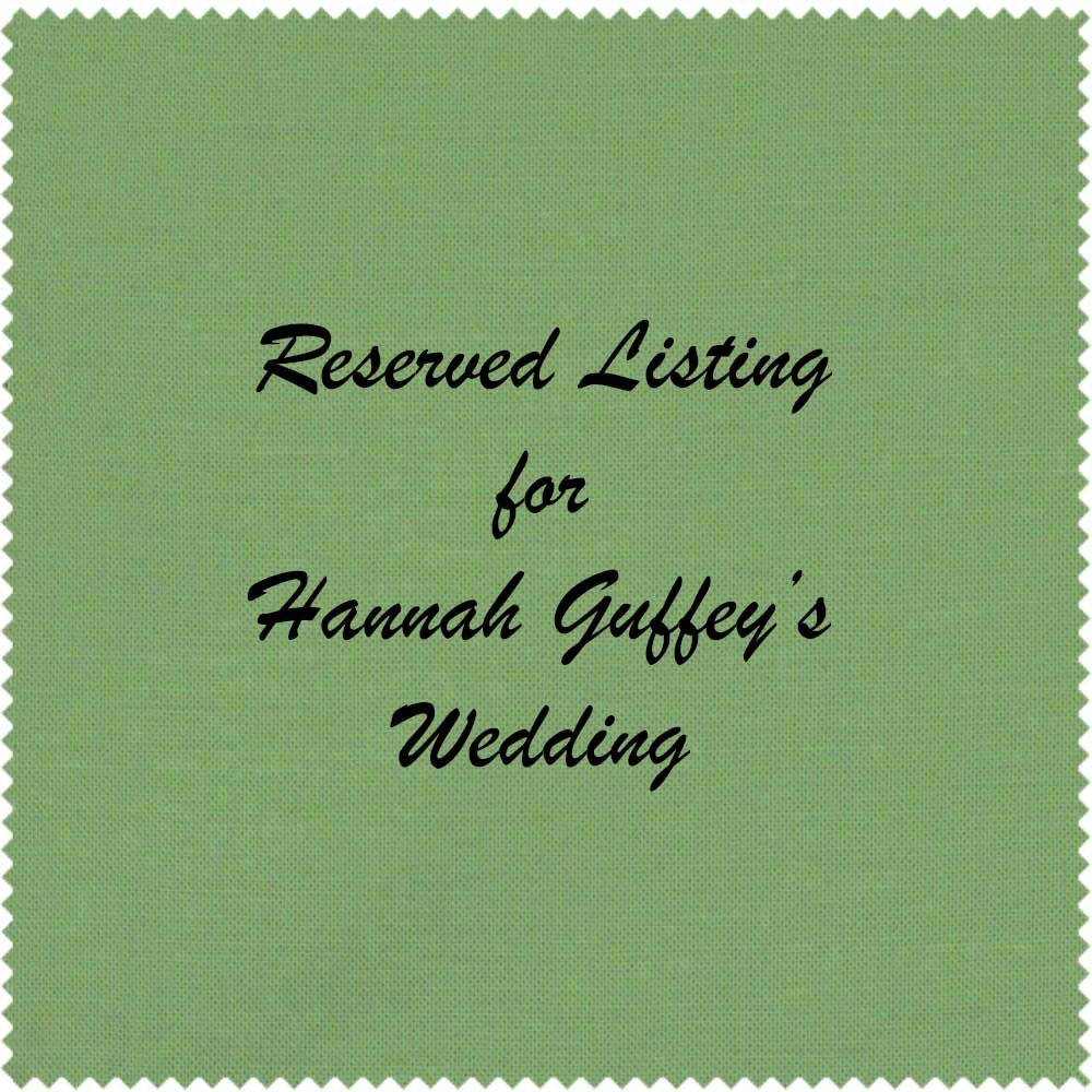 Reserved Listing for Hannah Guffey's Wedding