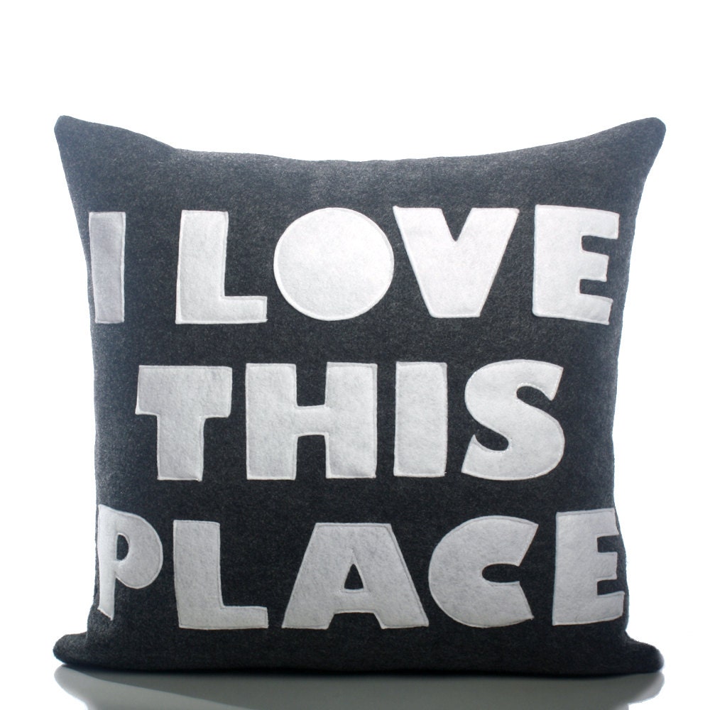I LOVE THIS PLACE - recycled felt applique pillow 22in - more colors available