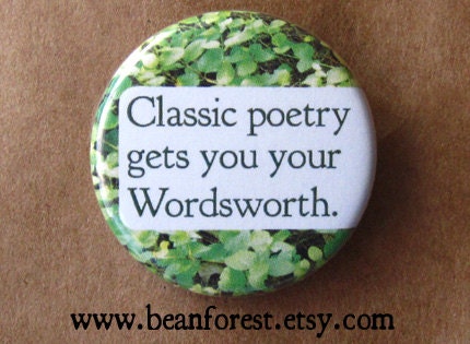 classic poetry gets you your Wordsworth - pinback button badge