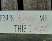 Jesus Knows Me, This I Love - 6x14 Custom Handpainted Rustic Wooden Sign