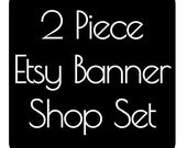 2 Piece Etsy Banner And Avatar Set - Your Choice of Premade Design