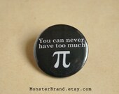 You can never have too much Pi Pin - Pinback Button Badge