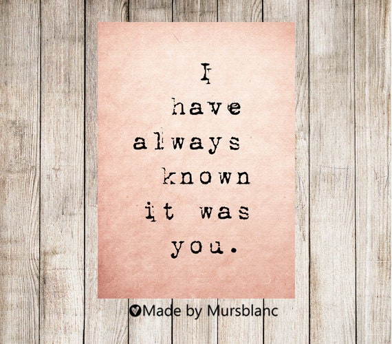 I have always known it was you - Typography Art Print - 8x10