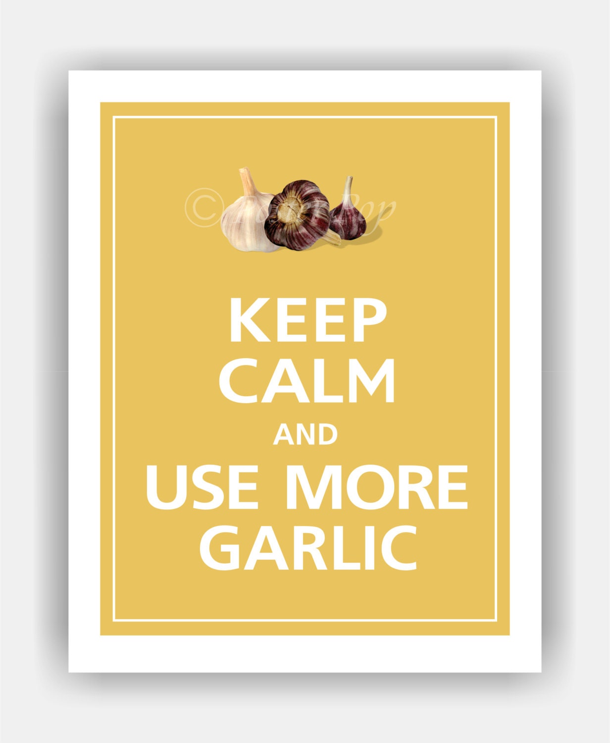 Keep Calm and USE MORE GARLIC Print 11x14 (Ochre featured--over 700 colors to choose from)