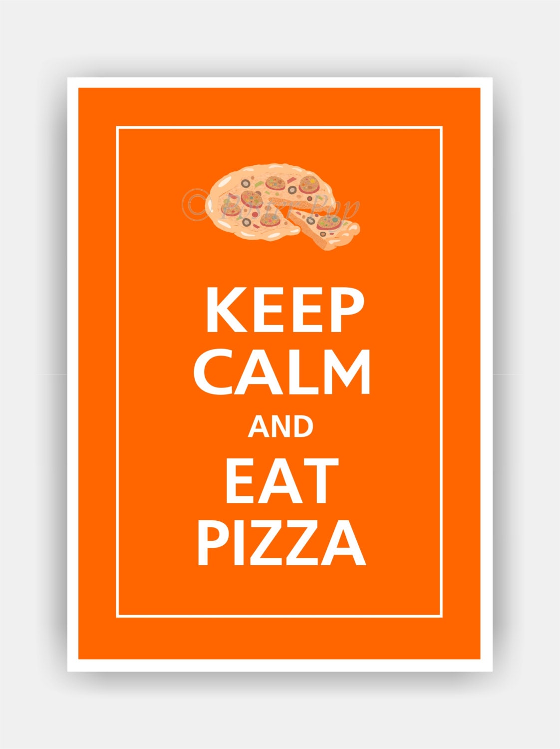 Keep Calm and EAT PIZZA Print 5x7 (Orange featured--56 colors to choose from)