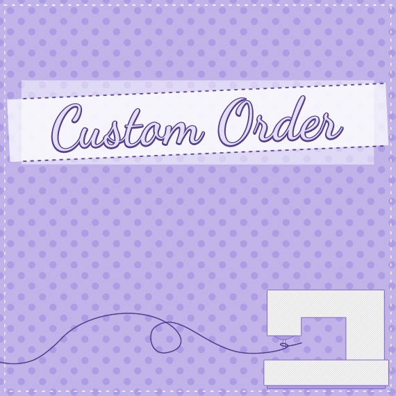 Custom Order for Darlene