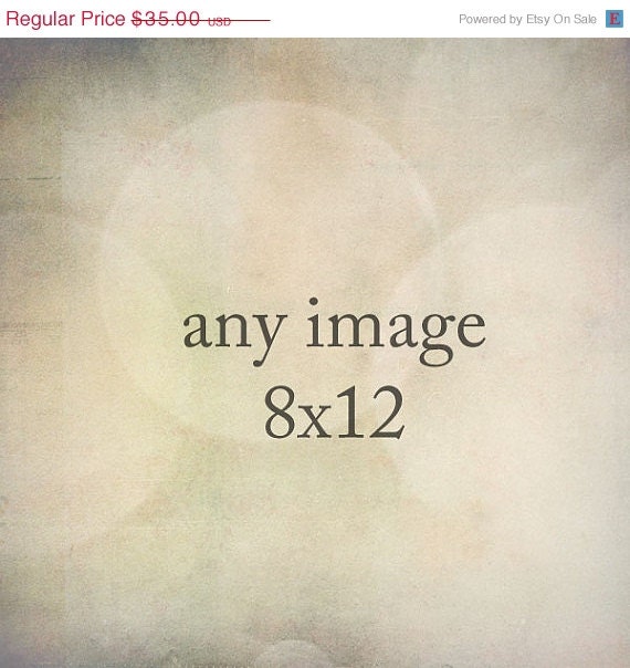 SALE 30% OFF Personalize your order and make Any Fine Art Photograph a 8x12 print