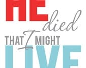 He died that I might Live, 8x10 print in bright red and teal, Custom color options available, Easter scripture print