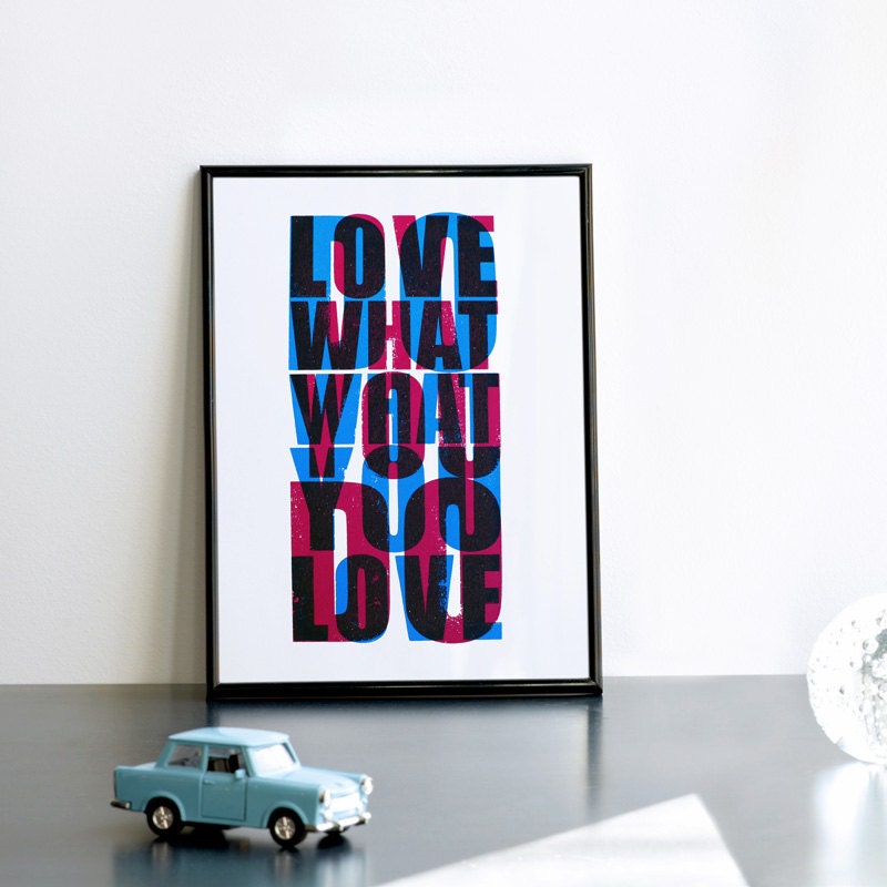 Do what you love / Love what you do. Screenprint 8.3 x 11.7 (A4)