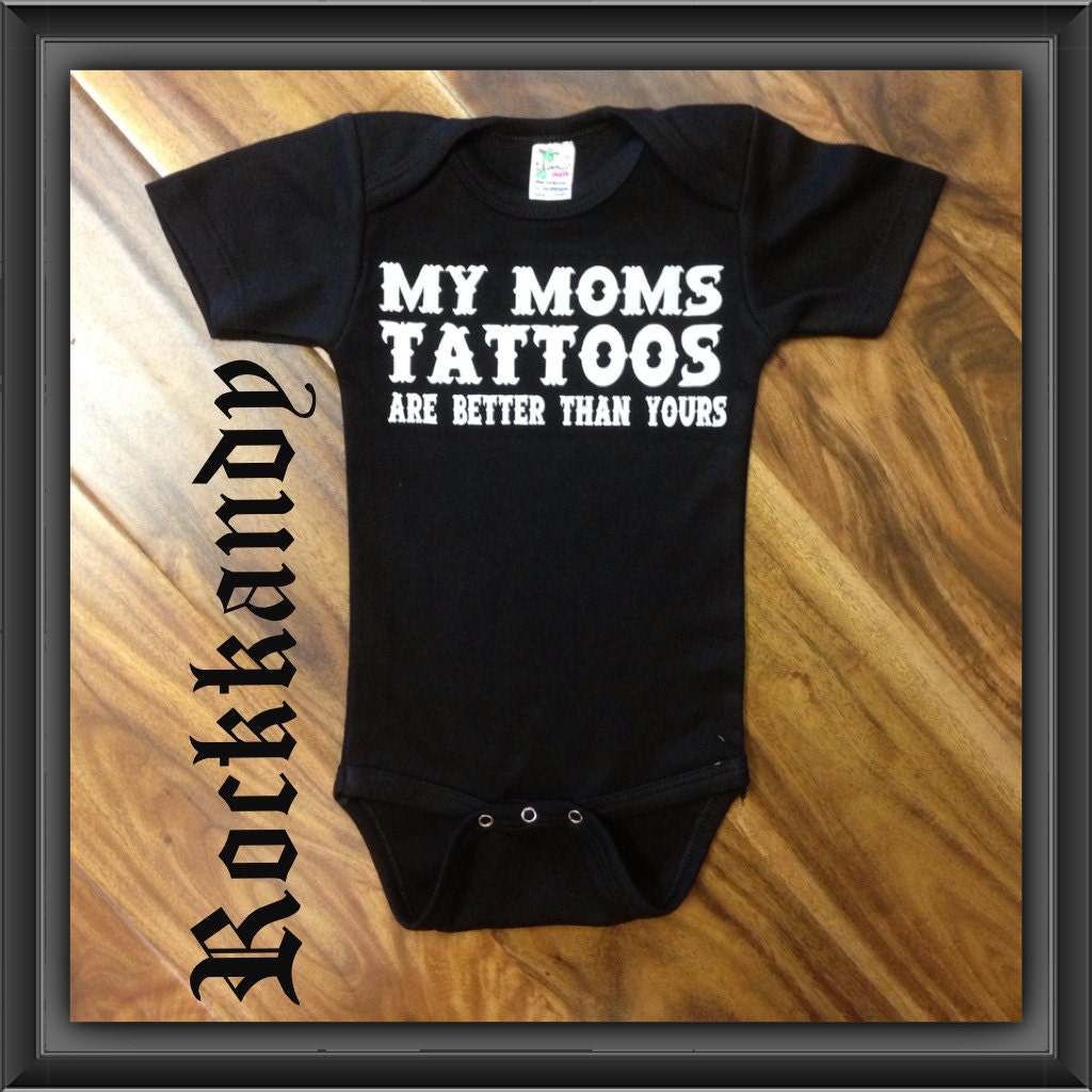 Rockin Boy Onesie or Shirt "My Moms Tattoos are Better Than Yours"