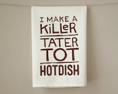 Killer Tater Tot Hotdish - Screenprinted Kitchen Dish Towel