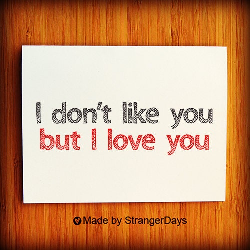 I don't like you but I love you - Greeting Card. I love you card.