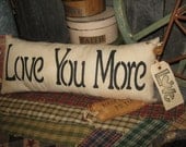 Primitive Large  Love Pillow Tuck  " Love You More "  Hand Painted  Pillow  Rustic  Housewares