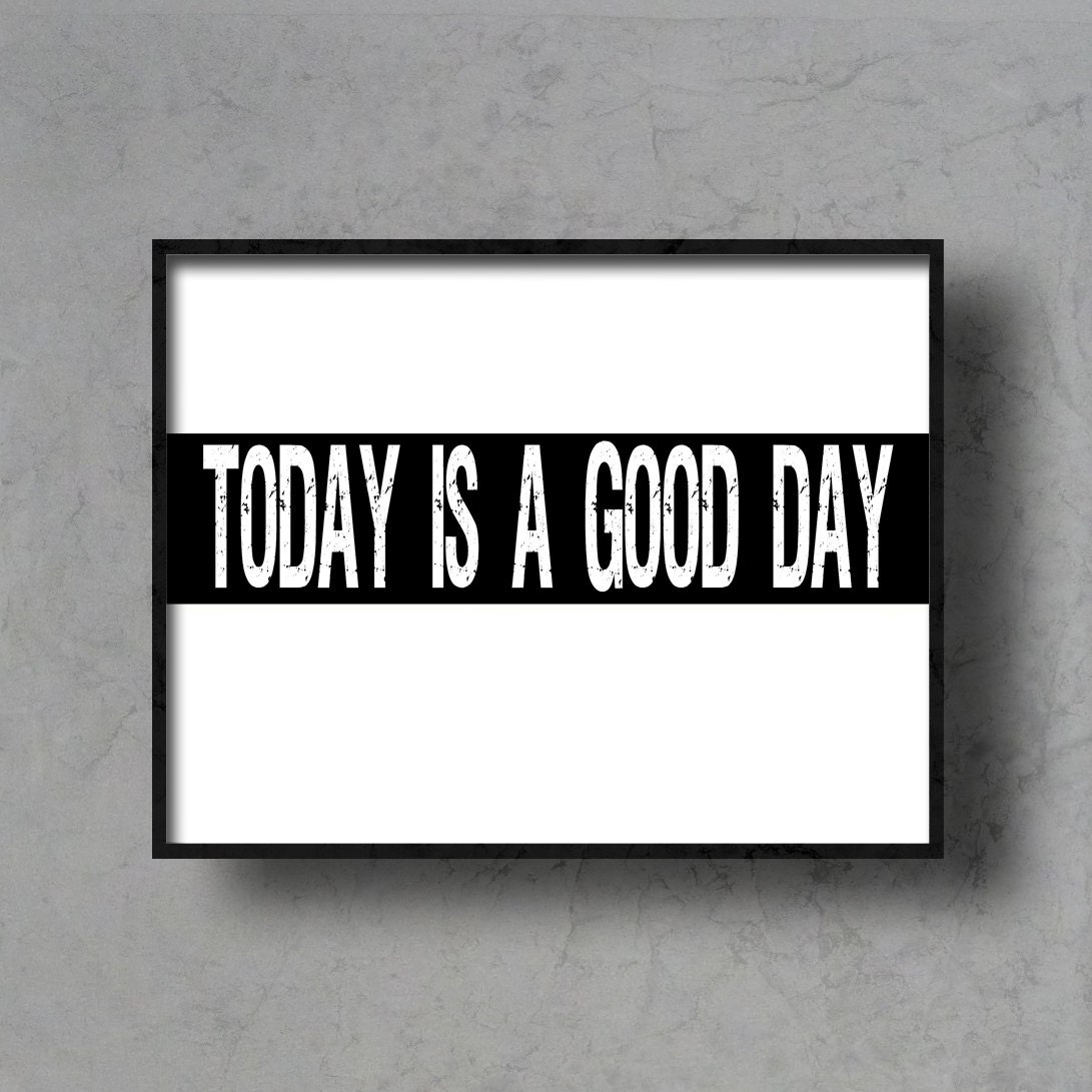 today is a good day typographic art print quote poster inspirational black white typography 8x10 home decor motivational