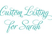 Custom Listing for Sarah