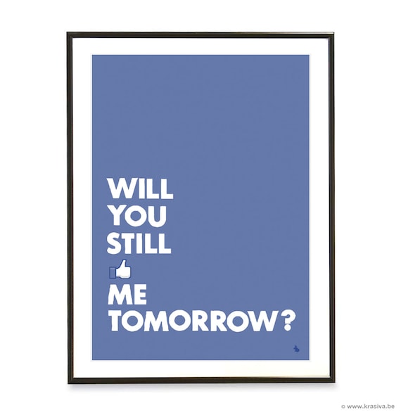 Facebook style quote art poster print - Will you still like me tomorrow - A3