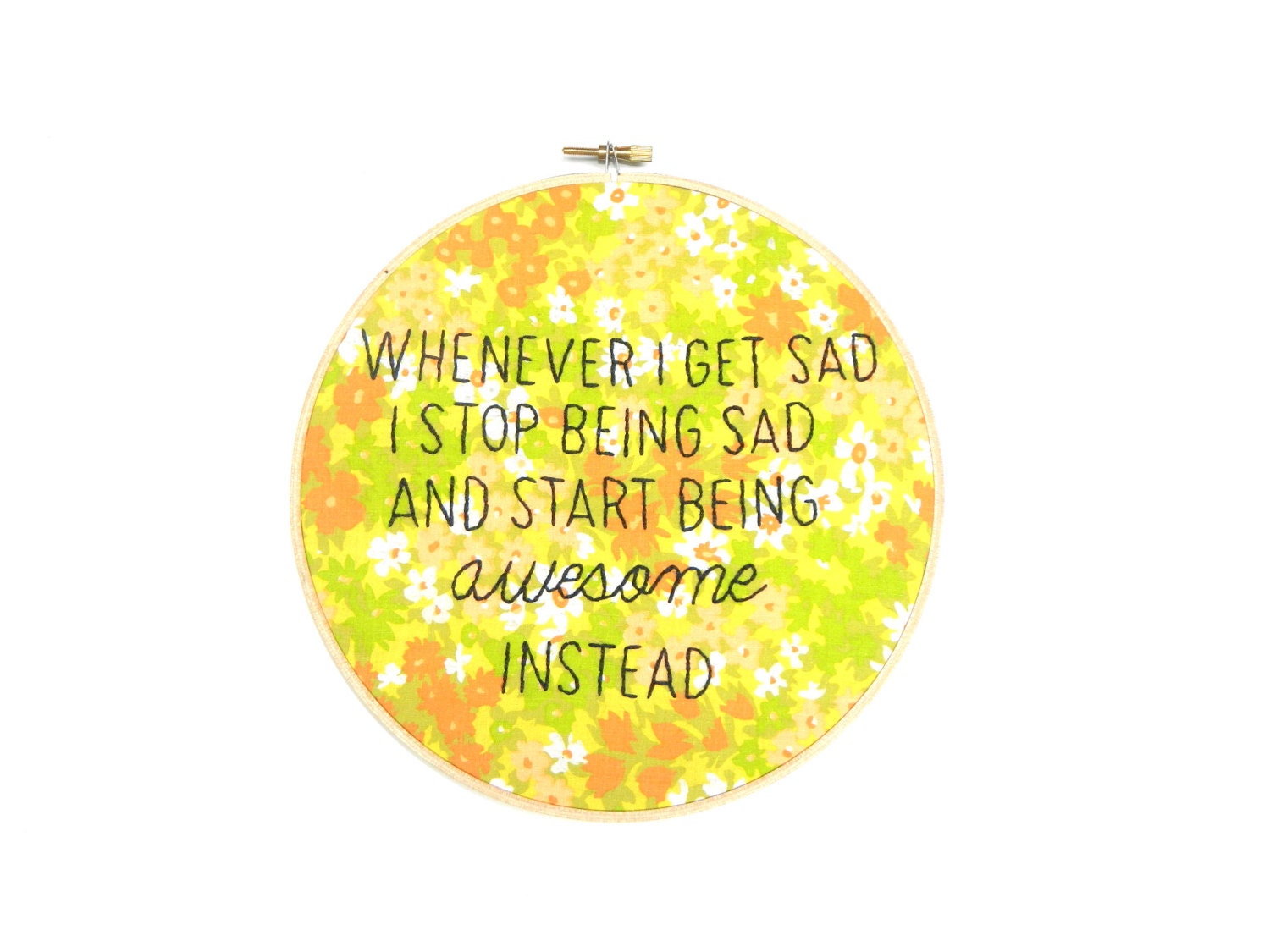 Whenever I get sad I stop being sad and start being awesome embroidery hoop wall art
