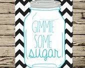 Instant Download- southern saying Gimmie some sugar Kitchen decor humor print at home