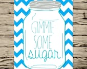 Instant Download- southern saying Gimmie some sugar Kitchen decor humor print at home Blue