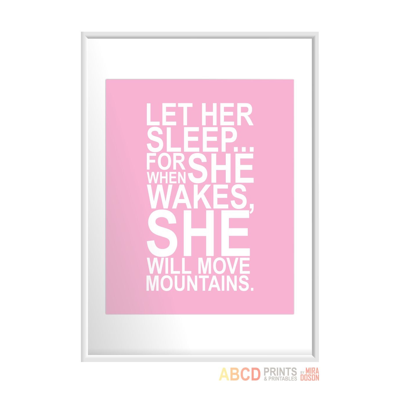 Nursery quote print Let Her Sleep... For When She Wakes, She Will Move Mountains. 16x20