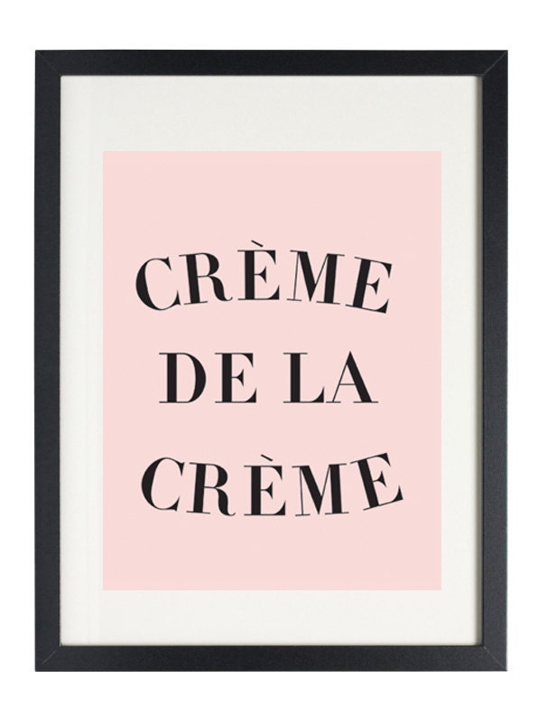 Print Inspirational: 12 "X 18 Quote print, Typography, Motivational, Office Decor, Crème de la Crème