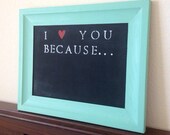 H A N D M A D E //I love you because... chalkboard (Turquoise original) Wedding gift anniversary present Mother's Day
