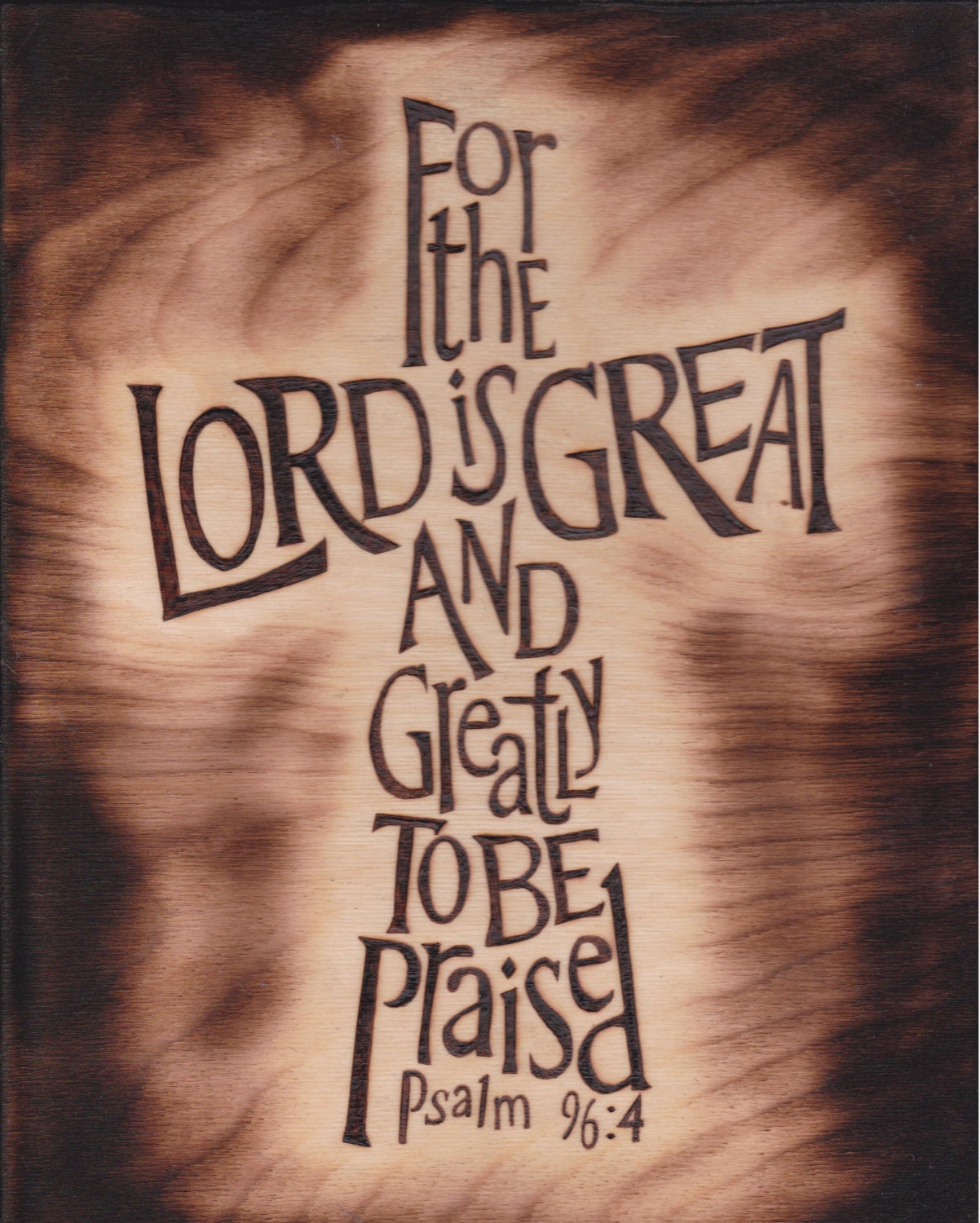 Inspirational woodburn / pyrography Ps 96:4 Lord is Great and greatly to be praised