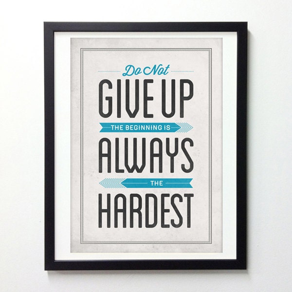 Inspirational quote poster - Do not give up Beginning is always hardest - vintage typography art print A3
