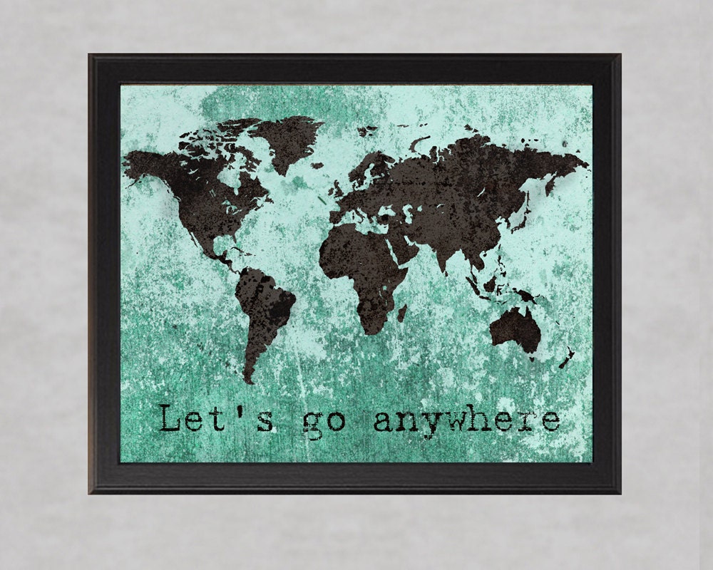 Let's Go Anywhere - 8x10 - World Map Travel Poster Wall Art Inspirational Quote Adventure Brown Turquoise Mint Texture