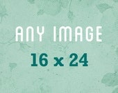 Any Image At 16x24