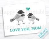 Mothers Day Card Gift for Mom Love You Printable Card Animal Chickadee Bird Teal Gray Greeting Card DIY Digital Blank Cute INSTANT DOWNLOAD