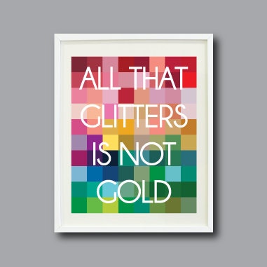 All That Glitters Is Not Gold- 8x10 - Pixel- Typography Art Print - Wall Art - Home Decor - Modern Wall Art - Geometric- Squares