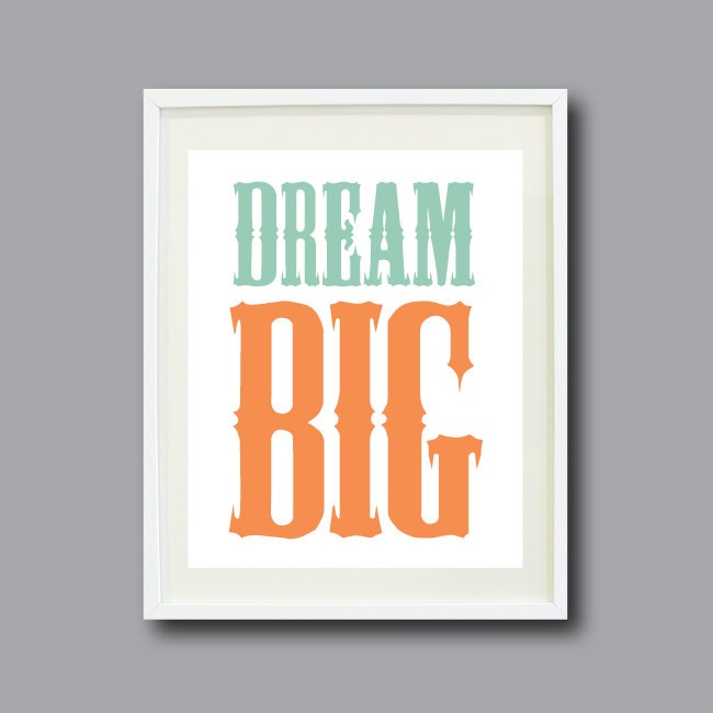 Dream Big Typography Art Print - 11x14-Inspirational Quote-Nursery, Kids Room, Home Decor - Grayed Jade and Nectarine OR Choose Colors