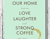 Personalized Housewarming family gift, coffee kitchen art print, "Our Home runs on Love Laughter Strong Coffee" Fun Gift Print -  Print 8x10