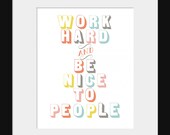 Wall Decor- Nursery Decor- Prints- Motivational Inspirational Quote Prints- Work Hard and Be Nice to People
