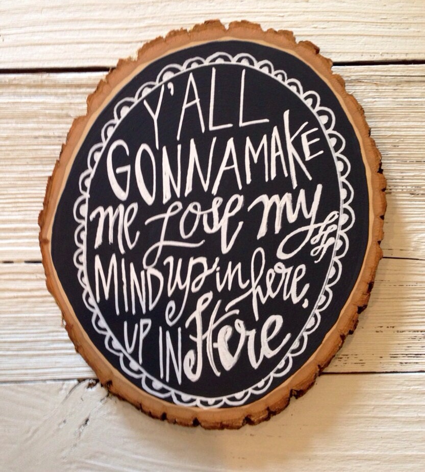 y'all gonna make me lose my mind hand-lettered tree trunk 