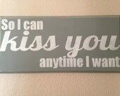 Extra Large So I Can Kiss You Anytime I Want wood sign, wedding sign, hand painted sign, Sweet Home Alabama