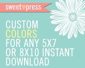 Custom Colors for any 8x10 or 5x7 Instant Download