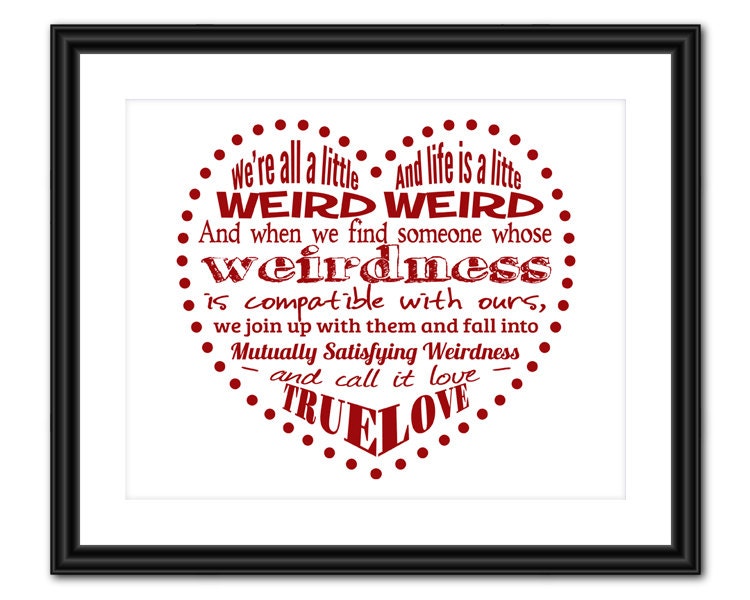 Love Quote Art - We're All a Little Weird - 8x10 - Instant Download