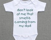 Dont look at me that smell is coming from my dad Onesie Baby Bodysuit Romper Creeper or Shirt cute funny baby gift under 25