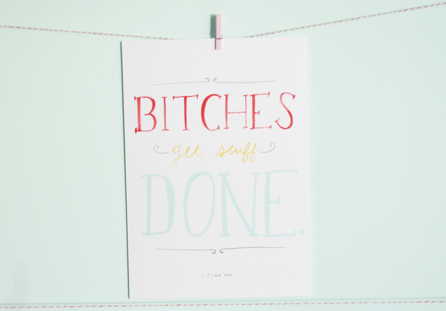 Bitches Get Stuff Done 10x7 Print