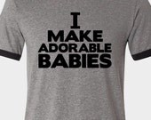 Customized dad ORIGINAL design I make adorable babies ringer style Tshirt