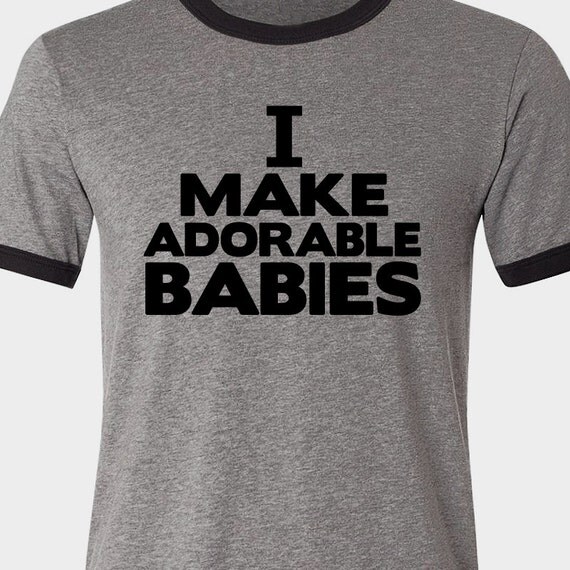 Customized dad ORIGINAL design I make adorable babies ringer style Tshirt