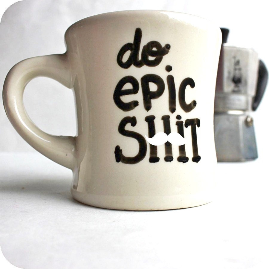 Funny Mug coffee cup tea cup diner mug Do Epic black white mature hand painted